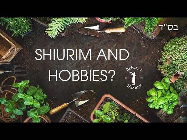 Should One Get Rid of Their Kosher Hobbies And Use All One's Time for Mitzvos?