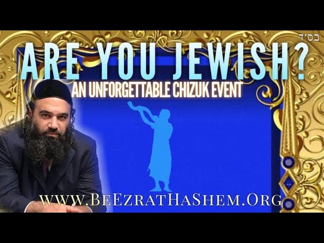 ARE YOU JEWISH (An Unforgettable Chizuk Event)