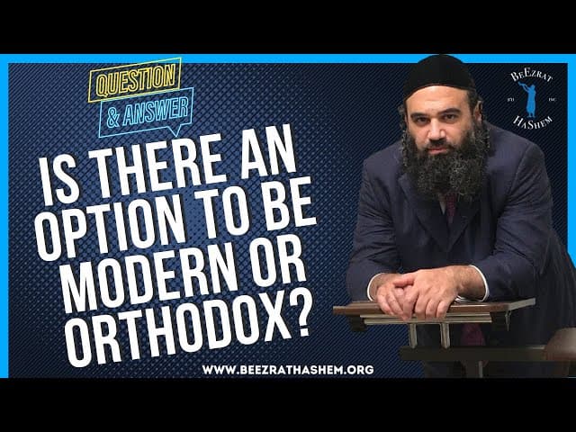 IS THERE AN OPTION TO BE MODERN OR ORTHODOX?