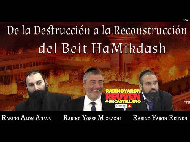 DE LA DESTRUCCIÓN A LA RECONSTRUCCIÓN DEL BEIT HAMIKDASH Rabi Reuven, Rabi Mizraji y Rabi Anava