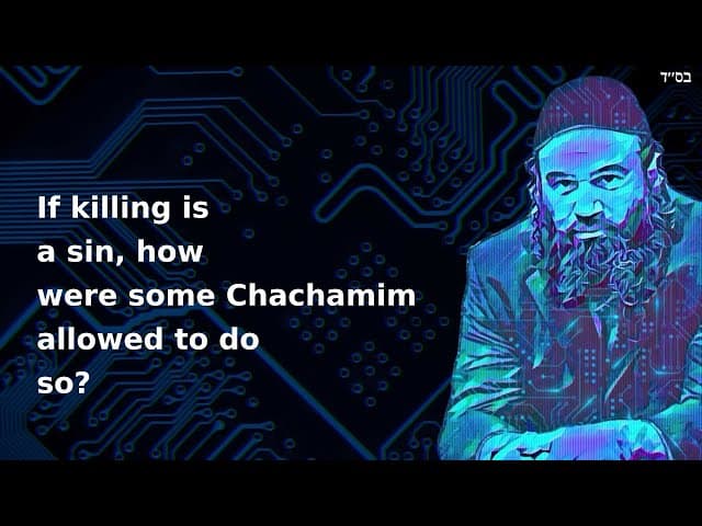 If killing is a sin, how were some Chachamim allowed to do so?