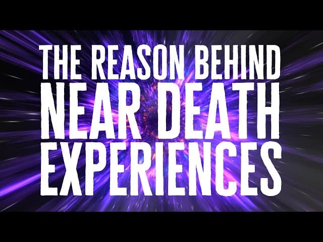 The Reason Behind Near Death Experiences