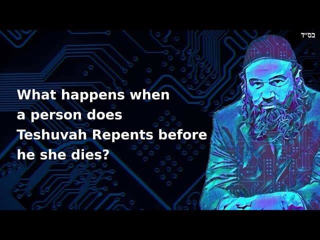 What happens when a person does Teshuvah Repents before he she dies?