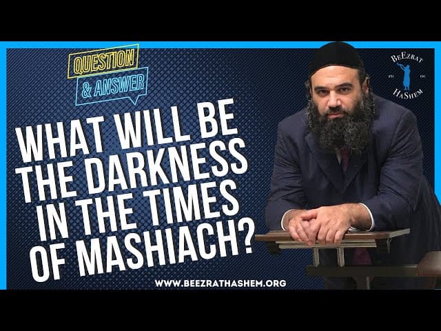   WHAT WILL BE THE DARKNESS IN THE TIMES OF MASHIACH