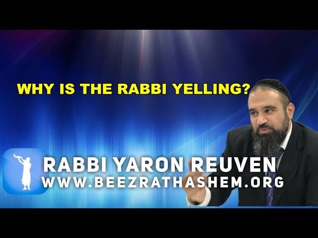 WHY IS THE RABBI YELLING?