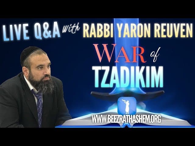 War Of Tzadikim - Q&A w/ Rabbi Yaron Reuven