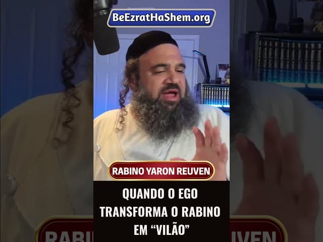 Quando o Ego Transforma o Rabino em “Vilão”  #Torá #Judeu #RabinoYaronReuven
