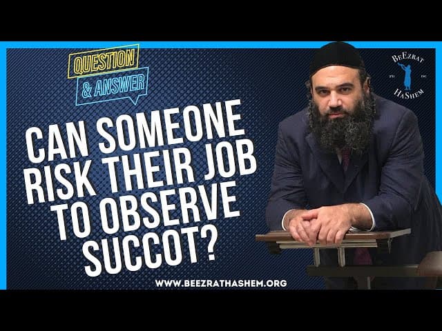   CAN SOMEONE RISK THEIR JOB TO OBSERVE SUCCOT