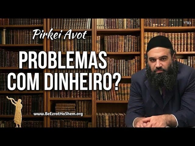 Quais São Seus Verdadeiros Problemas com Dinheiro? - MUSSAR Pirkei Avot (107)