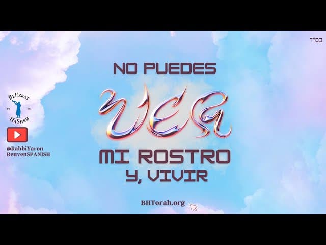 No puedes ver mi Rostro y, vivir. Sensacional enseñanza del Rabi Yaron Reuven.
