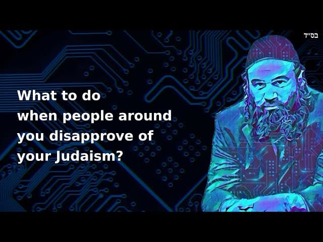 What to do when people around you disapprove of your Judaism?