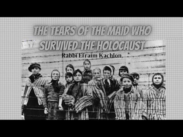 הדמעות של הנערה ששרדה את השואה |The Tears of the Maid Who Survived the Holocaust