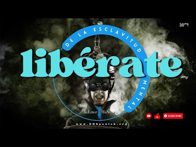 Libérate de la esclavitud mental. Una película de BeEzrat HaShem Inc