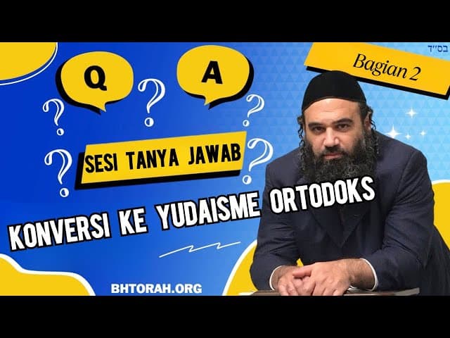 Seri Tanya Jawab Seputar Konversi ke Yudaisme Ortodoks (Bagian 2)