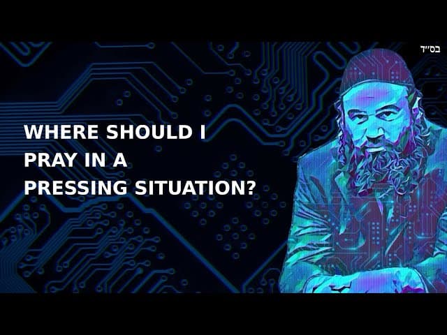 WHERE SHOULD I PRAY IN A PRESSING SITUATION?