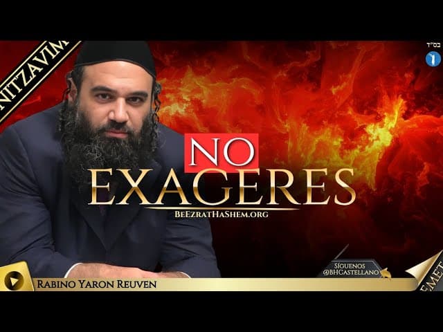 PARASHA NITZAVIM - NO EXAGERES.