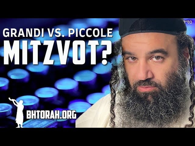 Grandi Mitzvot vs Piccole Mitzvot