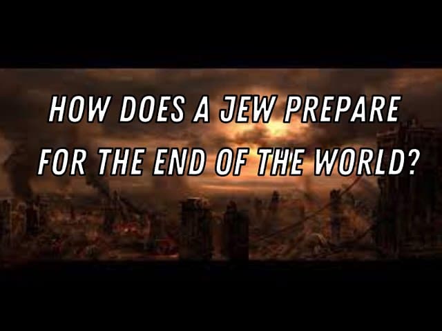 How Does A Jew Prepare For The End Of The World?