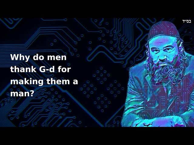 Why do men thank G-d for making them a man?