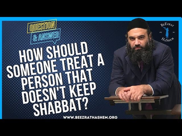   How should someone treat a person that doesn t keep Shabbat