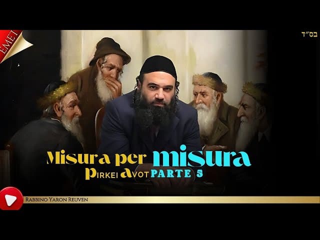 La dura verità: Misura per Misura - Pirkei Avot