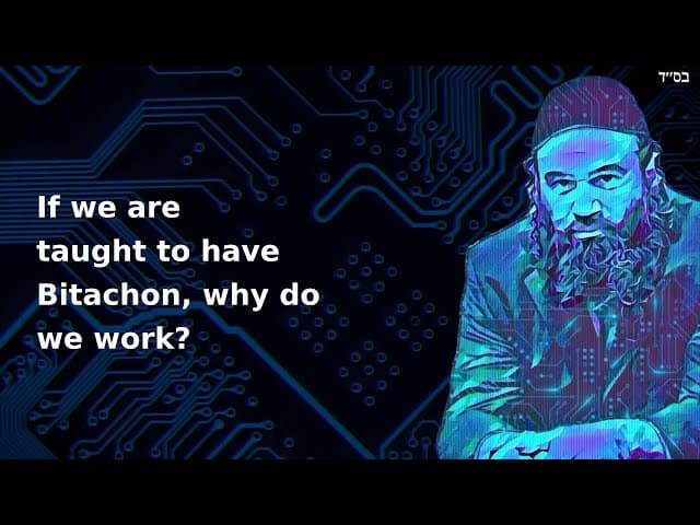 If we are taught to have Bitachon, why do we work?