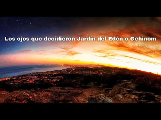 Los ojos que decidieron Jardín del Edén o Gehinom