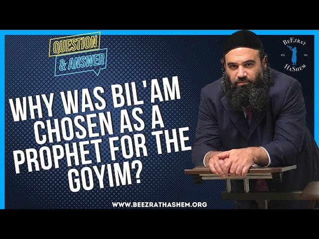 WHY WAS BIL'AM CHOSEN AS A PROPHET FOR THE GOYIM?