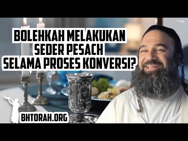 Apakah Boleh Seder Pesach Saat Konversi ke Yahudi Ortodoks?