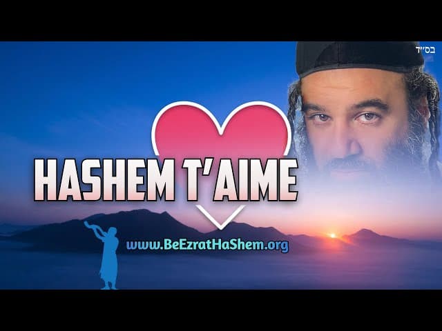 Hachem vous aime et veut que vous fassiez Teshouva.