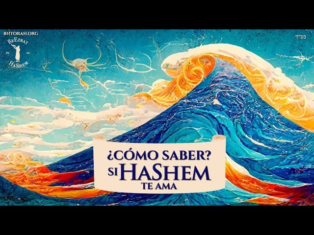 ¿Cómo saber que HaShem te ama? Una Película por BeEzrat HaShem Inc.