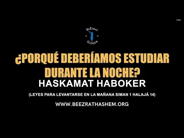 ¿Por qué deberíamos estudiar durante la noche? por Rabbi Sunny Gigi. Simán1, Halajá 14.