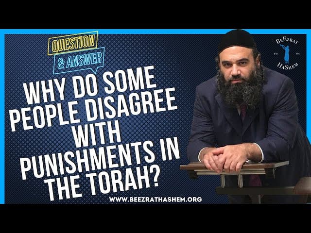   WHY DO SOME PEOPLE DISAGREE WITH PUNISHMENTS IN THE TORAH