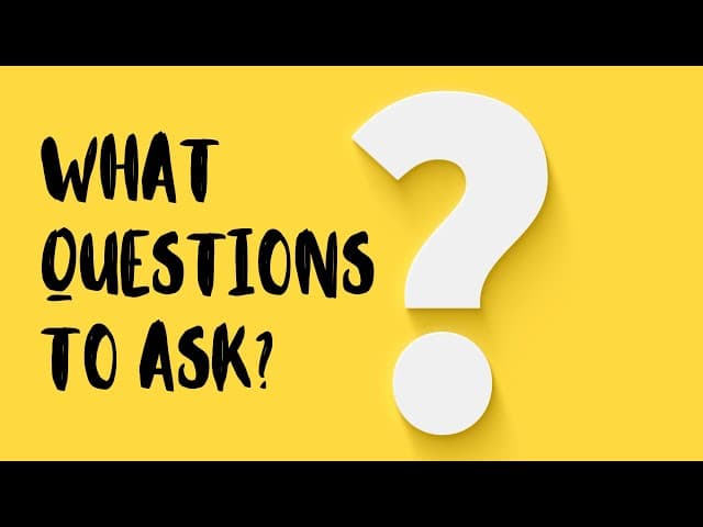 WHAT QUESTIONS TO ASK?