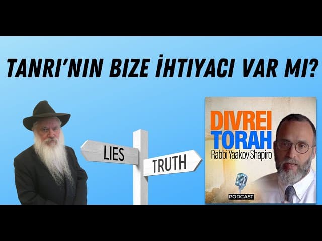 Tanrı'nın Bize İhtiyacı Var Mı? Rav Yaakov Shapiro'dan Şoke Edici Cevap