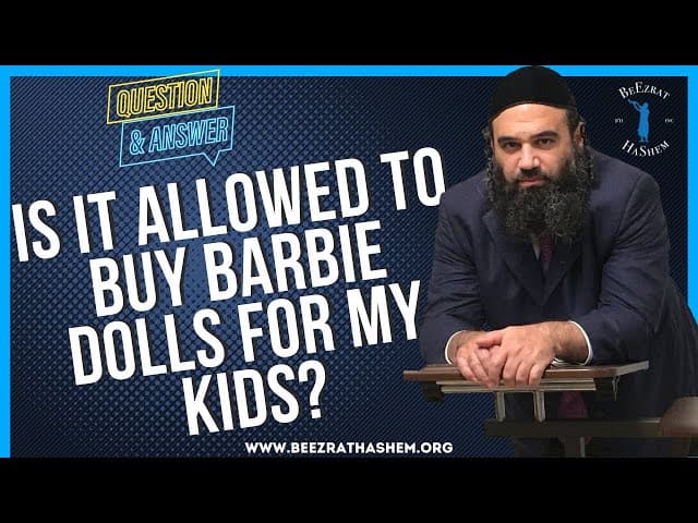 IS IT ALLOWED TO BUY BARBIE DOLLS FOR MY KIDS?