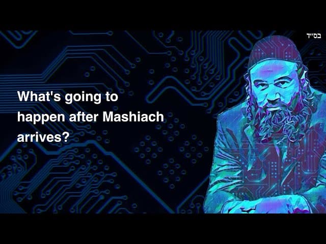 What's going to happen after Mashiach arrives?