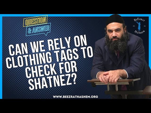   CAN WE RELY ON CLOTHING TAGS TO CHECK FOR SHATNEZ