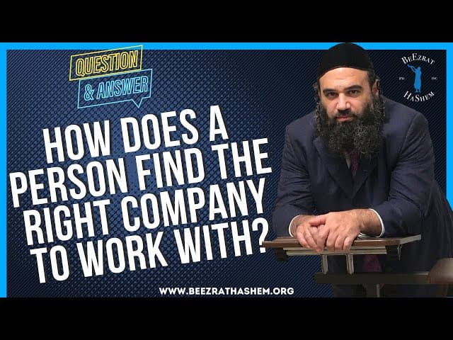 HOW DOES A PERSON FIND THE RIGHT COMPANY TO WORK WITH?