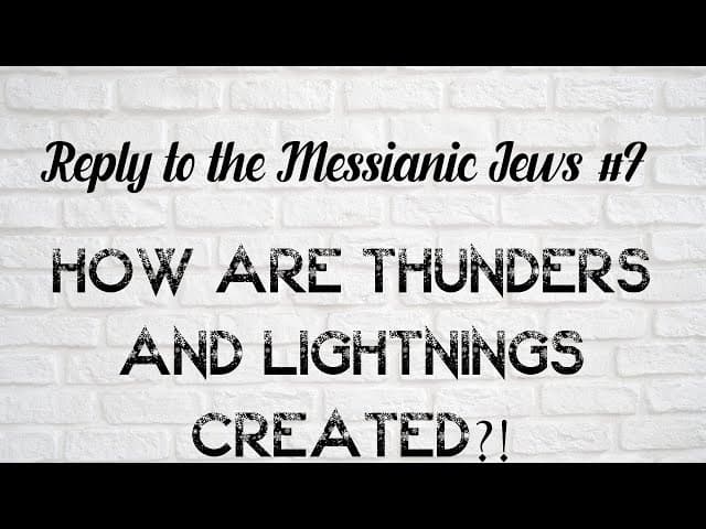 Reply to the Messianic Jews #7 - How are thunders and lightnings created?! by Rabbi Efraim Kachlon