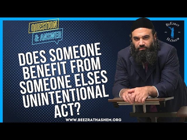   DOES SOMEONE BENEFIT FROM SOMEONE ELSES UNINTENTIONAL ACT