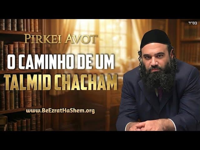 O caminho de um Talmid Chacham - Pirkei Avot
