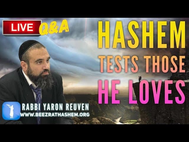 HaShem Tests Those He LOVES - Q&A w/ Rabbi Yaron Reuven