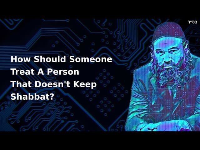 How Should Someone Treat A Person That Doesn't Keep Shabbat?