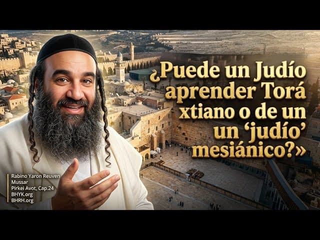«Puede un Judío aprender Torá de un xtiano o de un "judío mesiánico"?» Mussar, PirkeiAvot, Cap.24