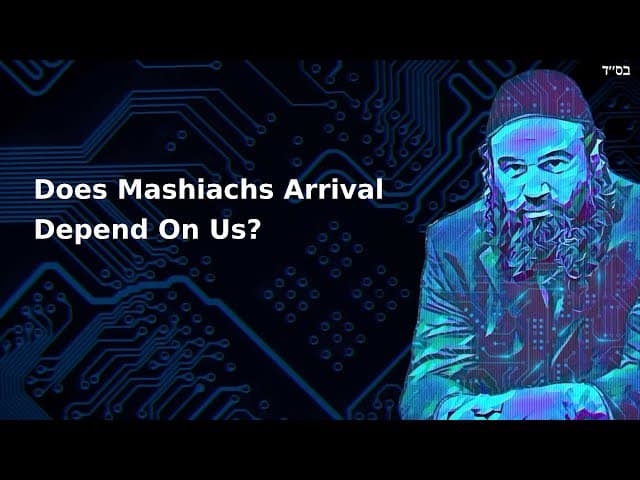 Does Mashiachs Arrival Depend On Us?