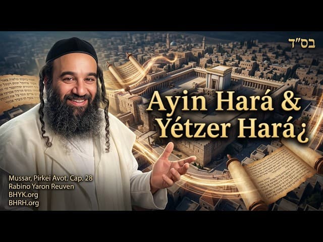 Ayin HaRá y Yetzer HaRá en el Mundo Real - MUSSAR Pirkei Avot (28)