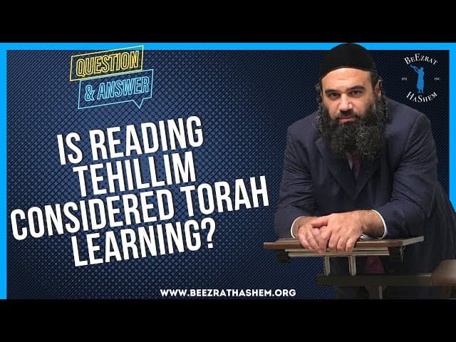IS READING TEHILLIM CONSIDERED TORAH LEARNING?
