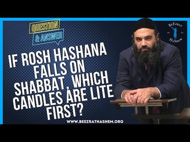   IF ROSH HASHANA FALLS ON SHABBAT, WHICH CANDLES ARE LITE FIRST