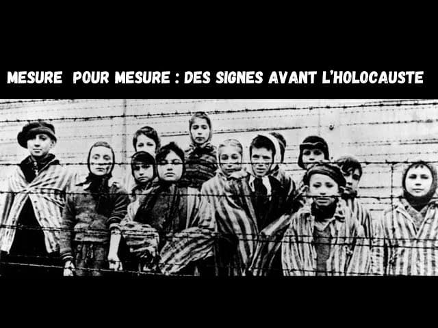 MESURE  POUR MESURE : DES SIGNES AVANT L’HOLOCAUSTE